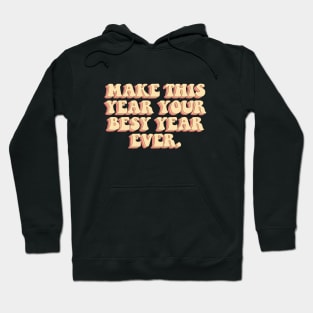 Make this year your best year ever. Hoodie